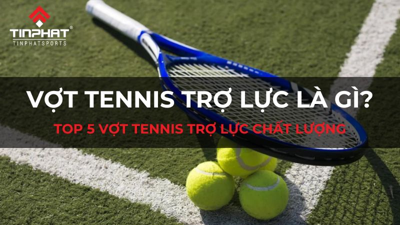 Vợt tennis trợ lực là gì?