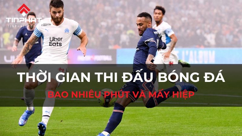 Một trận đá bóng bai nhiêu phút?