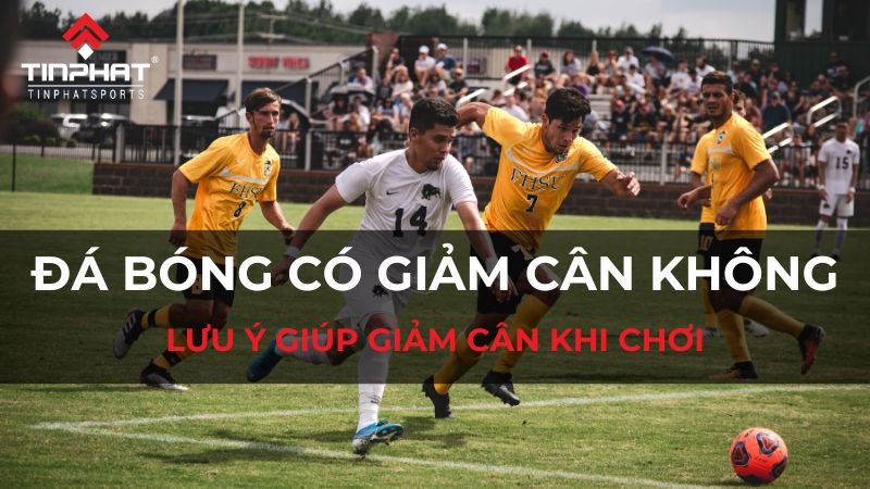 Đá bóng có giảm cân không?