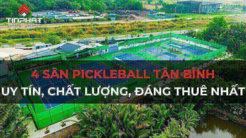 4 sân Pickleball tại Tân Bình uy tín, chất lượng, đáng trải nghiệm