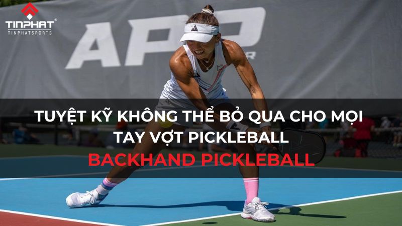 Tuyệt kỹ không thể bỏ qua cho mọi tay vợt Pickleball