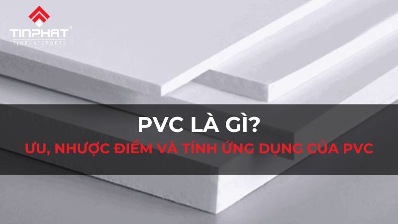 Tổng quan về Pvc và tính ứng dụng