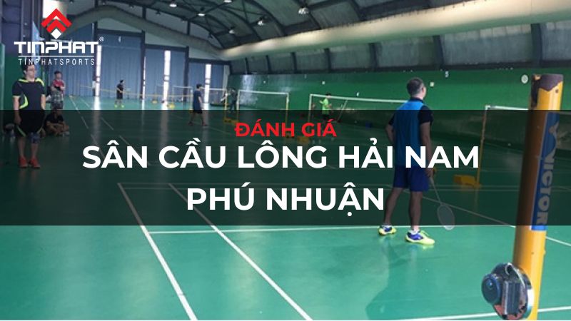 Đánh giá sân cầu lông Hải Nam Phú Nhuận