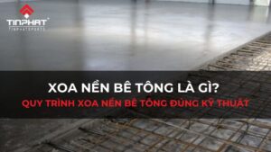 Tổng quan về quy trình xoa nền bê tông chất lượng và đúng kỹ thuật