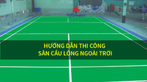 Thi công sân cầu lông ngoài trời