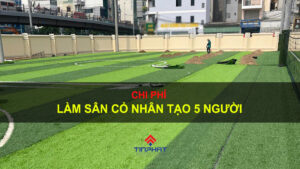 Chi phí làm sân cỏ nhân tạo 5 người
